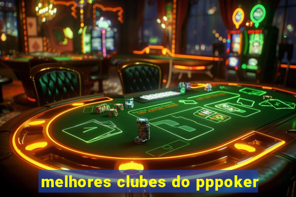 melhores clubes do pppoker